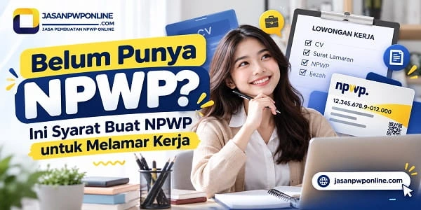 Syarat Buat NPWP untuk Melamar Kerja